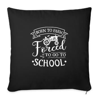 Born to farm forced to go to school - Sofa pillowcase 17,3'' x 17,3'' (45 x 45 cm) - black - Front
