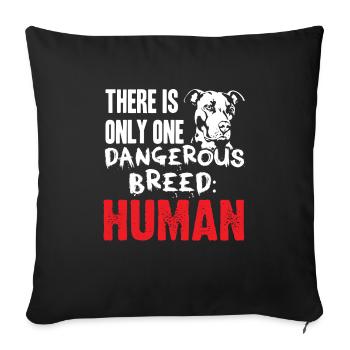 Pit Bull - Just a dangerous - human - Sofa pillowcase 17,3'' x 17,3'' (45 x 45 cm) - black - Front