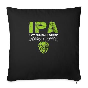 IPA-Los, wenn ich lustiges Bier-Wortspiel trinke, beunruhigt - Sofakissenbezug 45 x 45 cm - Schwarz - Vorne