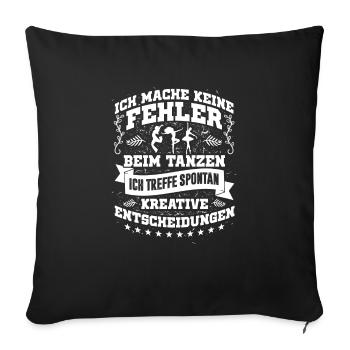 Tanzen Fehler? Bin kreativ Geschenk - Sofakissenbezug 45 x 45 cm - Schwarz - Vorne