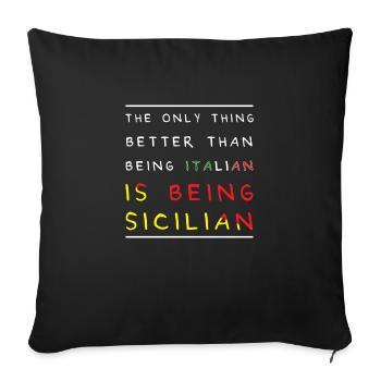 Better than being Italian is being Sicilian - Sofa pillowcase 17,3'' x 17,3'' (45 x 45 cm) - black - Front