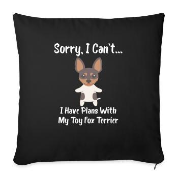 Sorry I Can't I Have Plans With My Toy Fox Terrier - Sofa pillowcase 17,3'' x 17,3'' (45 x 45 cm) - black - Front
