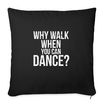 Walk Dance I Tanzbein Tanz Tänzer Tänzerin - Sofakissenbezug 45 x 45 cm - Schwarz - Vorne