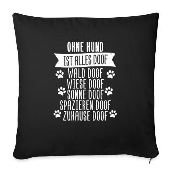 Ohne Hund ist alles doof Hundepfote Geschenk - Sofakissenbezug 45 x 45 cm - Schwarz - Vorne