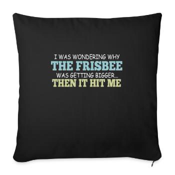 I Was Wondering Why The Frisbee - Sofa pillowcase 17,3'' x 17,3'' (45 x 45 cm) - black - Front