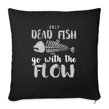 Only Dead Fish Go With The Flow - Sofa pillowcase 17,3'' x 17,3'' (45 x 45 cm) - black - Front