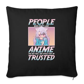 People Who Don't Like Anime Shouldn't Be Trusted - Sofa pillowcase 17,3'' x 17,3'' (45 x 45 cm) - black - Front