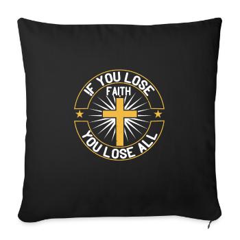 If you lose faith you lose all - Sofa pillowcase 17,3'' x 17,3'' (45 x 45 cm) - black - Front