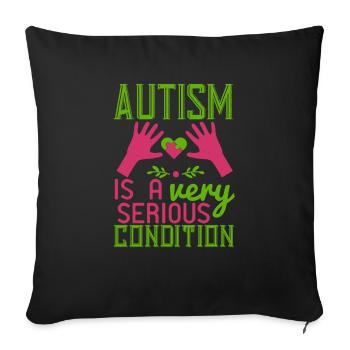 Autism is a very serious condition - Sofa pillowcase 17,3'' x 17,3'' (45 x 45 cm) - black - Front