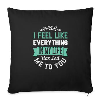 I feel like everything in my life has led me to - Sofa pillowcase 17,3'' x 17,3'' (45 x 45 cm) - black - Front