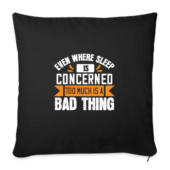 Even where sleep is concerned, too much is a bad - Sofa pillowcase 17,3'' x 17,3'' (45 x 45 cm) - black - Front