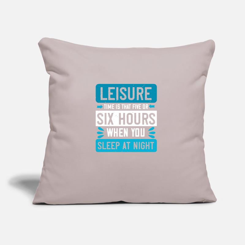 Leisure time is that five or six hours when you Sofa pillowcase 17,3'' x 17,3'' (45 x 45 cm)