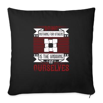 Doing nothing for others is the undoing of - Sofa pillowcase 17,3'' x 17,3'' (45 x 45 cm) - black - Front