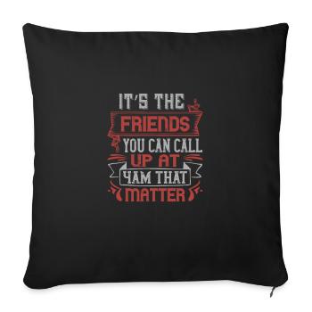 It’s the friends you can call up at 4am that - Sofa pillowcase 17,3'' x 17,3'' (45 x 45 cm) - black - Front