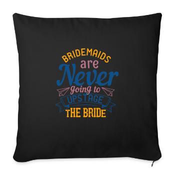 Brautjungfern werden die Braut niemals in Szene setzen - Sofakissenbezug 45 x 45 cm - Schwarz - Vorne