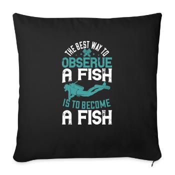 Der beste Weg, einen Fisch zu beobachten, ist, ein Fisch zu werden - Sofakissenbezug 45 x 45 cm - Schwarz - Vorne