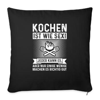 Lustiges Koch Geschenk KOCHEN IST WIE SEX - Sofakissenbezug 45 x 45 cm - Schwarz - Vorne