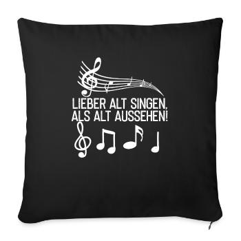 Lieber Alt Singen Als Alt Aussehen - Sofakissenbezug 45 x 45 cm - Schwarz - Vorne