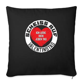 Scheiss auf Valentinstag ich liebe Dich jeden Tag - Sofakissenbezug 45 x 45 cm - Schwarz - Vorne
