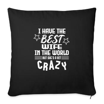 I have the best wife in the world but crazy - Sofa pillowcase 17,3'' x 17,3'' (45 x 45 cm) - black - Front