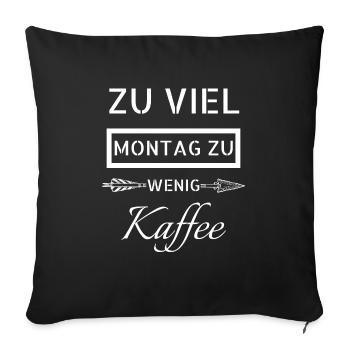 Kaffee - Zu viel Montag - Sofakissenbezug 45 x 45 cm - Schwarz - Vorne