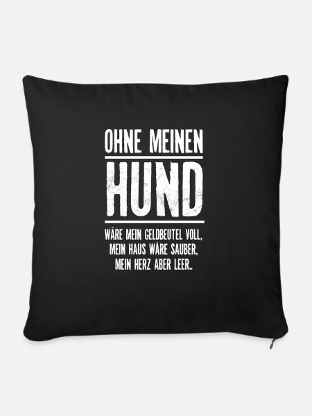 Ohne meinen Hund Geschenk Hundebesitzer Sprüche - Sofakissenbezug 45 x 45 cm - Schwarz