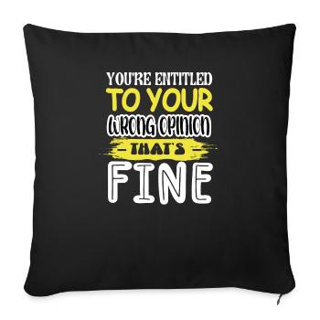 You are entitled to your wrong opinion - Sofa pillowcase 17,3'' x 17,3'' (45 x 45 cm) - black - Front