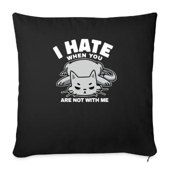 I hate it when you're not with me, quote - Sofa pillowcase 17,3'' x 17,3'' (45 x 45 cm) - black - Front