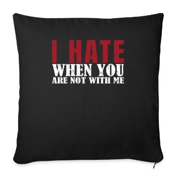 I hate it when you're not with me dear - Sofa pillowcase 17,3'' x 17,3'' (45 x 45 cm) - black - Front