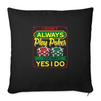 I Don't Always Play Poker Spieler Geschenk - Sofakissenbezug 45 x 45 cm - Schwarz - Vorne