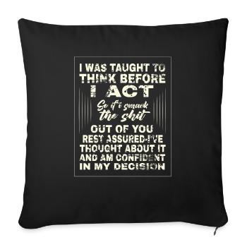 I was taught to think before I act - Sofa pillowcase 17,3'' x 17,3'' (45 x 45 cm) - black - Front