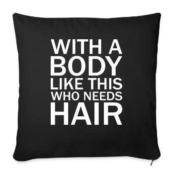 With a body like this, the Hair Funny - Sofa pillowcase 17,3'' x 17,3'' (45 x 45 cm) - black - Front