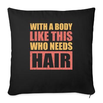 With a body like this, the Hair Funny - Sofa pillowcase 17,3'' x 17,3'' (45 x 45 cm) - black - Front