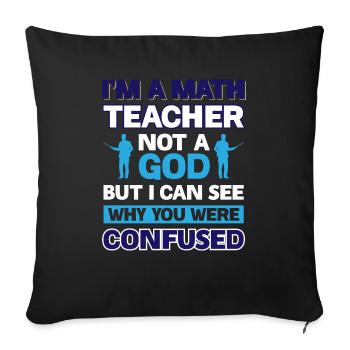 Im a Math Teacher not a god - But i can see why - Sofa pillowcase 17,3'' x 17,3'' (45 x 45 cm) - black - Front