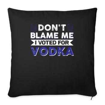 Don't Blame Me I Voted For Vodka - Sofa pillowcase 17,3'' x 17,3'' (45 x 45 cm) - black - Front