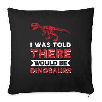 I Was Told There Would Be Dinosaurs - Sofa pillowcase 17,3'' x 17,3'' (45 x 45 cm) - black - Front