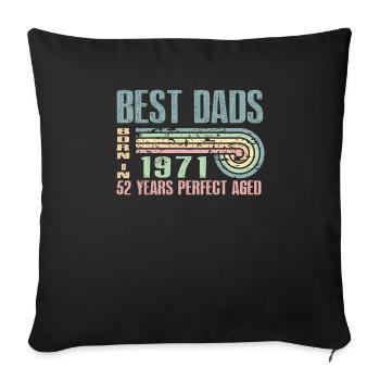 The best fathers were born in 1971, 52 years old, - Sofa pillowcase 17,3'' x 17,3'' (45 x 45 cm) - black - Front