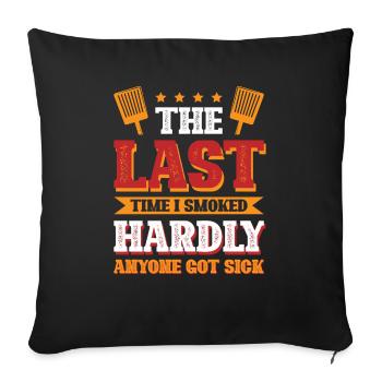 The last time i smoked hardly anyone got sick - Sofa pillowcase 17,3'' x 17,3'' (45 x 45 cm) - black - Front