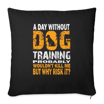 Une journée sans dressage de chien vous tuera - Housse de coussin décorative 45 x 45 cm - noir - Devant