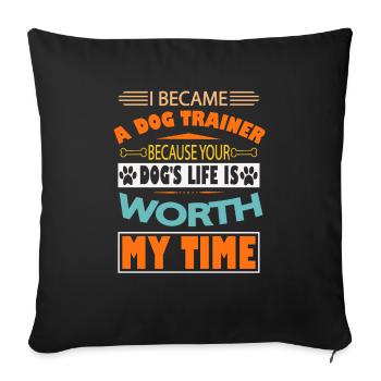 Je suis devenu dresseur de chiens parce que la vie de votre chien - Housse de coussin décorative 45 x 45 cm - noir - Devant