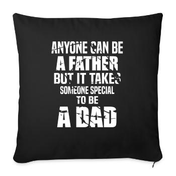 Anyone can be a father but takes someone special - Sofa pillowcase 17,3'' x 17,3'' (45 x 45 cm) - black - Front