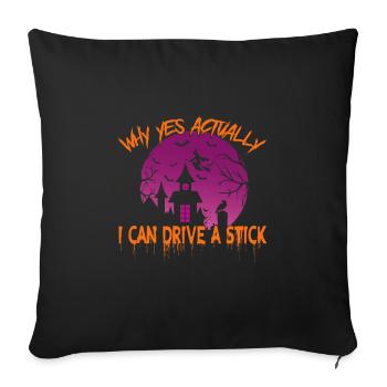 Why Yes Actually I Can Drive A Stick - Sofa pillowcase 17,3'' x 17,3'' (45 x 45 cm) - black - Front