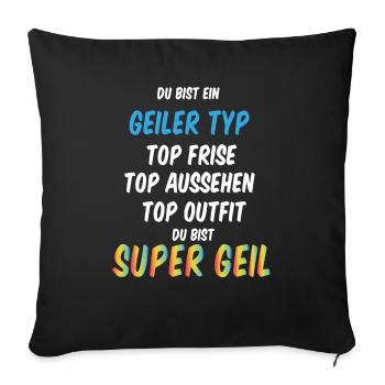 Super Geiler Typ - Sofakissenbezug 45 x 45 cm - Schwarz - Vorne