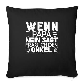 Wenn Papa Nein Sagt Frag Ich Den Onkel Witziges - Sofakissenbezug 45 x 45 cm - Schwarz - Vorne