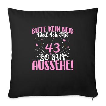 Bitte kein Neid weil mit 43 Jahren gut aussehe - Sofakissenbezug 45 x 45 cm - Schwarz - Vorne