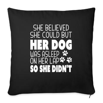 She Believed She Could but Her Dog was Asleep - Sofa pillowcase 17,3'' x 17,3'' (45 x 45 cm) - black - Front