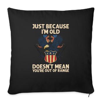Just Because I'm Old Doesn't Mean You're Out of - Sofakissenbezug 45 x 45 cm - Schwarz - Vorne