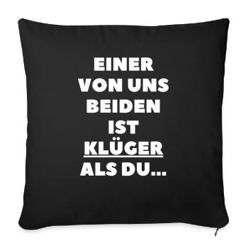 Einer von uns beiden ist klüger als du - Sofakissenbezug 45 x 45 cm - Schwarz - Vorne