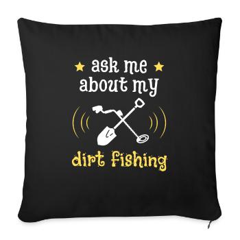Frag mich nach meinem Dirt Fishing - Sofakissenbezug 45 x 45 cm - Schwarz - Vorne