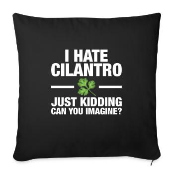 I hate cilantro, just kidding design - Sofa pillowcase 17,3'' x 17,3'' (45 x 45 cm) - black - Front